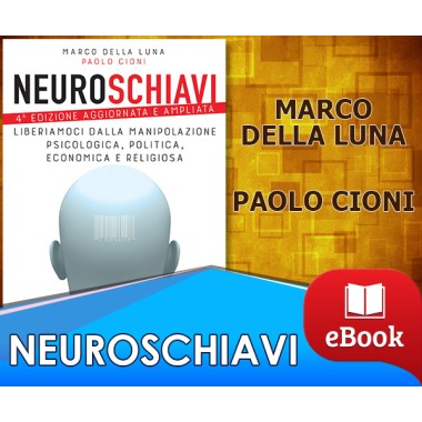 NEUROSCHIAVI - Liberiamoci dalla manipolazione psicologica, politica, economica e religiosa