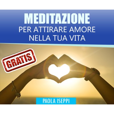 MEDITAZIONE GUIDATA PER ATTIRARE AMORE NELLA TUA VITA 