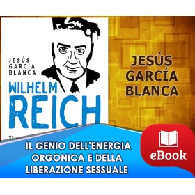 Wilhelm Reich - Il genio dell'energia orgonica e della liberazione sessuale