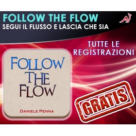 FOLLOW THE FLOW - SEGUI IL FLUSSO E LASCIA CHE SIA