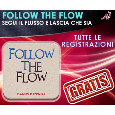 FOLLOW THE FLOW - SEGUI IL FLUSSO E LASCIA CHE SIA