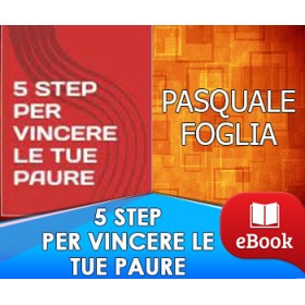 5 STEP PER VINCERE LE TUE PAURE - PASQUALE FOGLIA