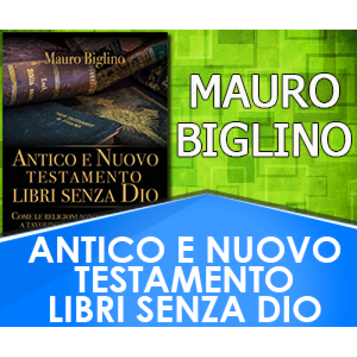 Antico e Nuovo Testamento Libri senza Dio Mauro Biglino
