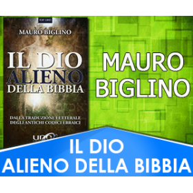 Il Dio alieno della Bibbia - Mauro Biglino