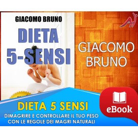 DIETA 5 SENSI - Dimagrire e Controllare il Tuo Peso con le Regole dei Magri Naturali - GIACOMO BRUNO