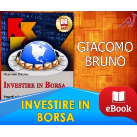 INVESTIRE IN BORSA - Segreti e Investimenti per Guadagnare Denaro con il Trading Online - GIACOMO BRUNO