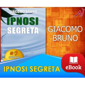 IPNOSI SEGRETA - Le Strategie Avanzate dei Grandi Maestri della PNL e dell'Ipnosi - GIACOMO BRUNO