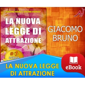 LA NUOVA LEGGE DI ATTRAZIONE - Come Mettere in Pratica la Legge di Attrazione e Trasformare i Tuoi Sogni in Obiettivi Concreti e Realizzabili - GIACOMO BRUNO