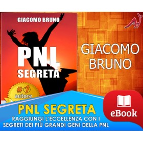 PNL Segreta - Raggiungi l'Eccellenza con i Segreti dei Più Grandi Geni della PNL - GIACOMO BRUNO