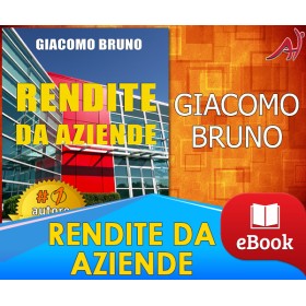 RENDITE DA AZIENDE - Come Progettare Imprese che Producono Redditi Automatici senza la tua Presenza - GIACOMO BRUNO