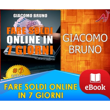 FARE SOLDI ONLINE IN 7 GIORNI - GIACOMO BRUNO