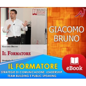 IL FORMATORE - Strategie di Comunicazione, Leadership, Team Building e Public Speaking per la Formazione- GIACOMO BRUNO