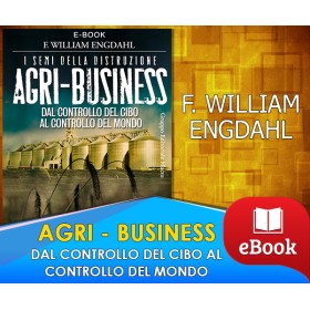 AGRI-BUSINESS - DAL CONTROLLO DEL CIBO AL CONTROLLO DEL MONDO -     F. William Engdahl