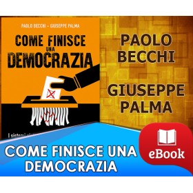 COME FINISCE UNA DEMOCRAZIA - Paolo Becchi - Giuseppe Palma