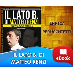 IL LATO B. DI MATTEO RENZI - Enrica Perucchietti