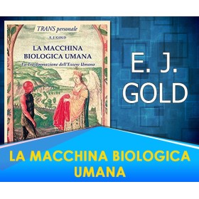 La Macchina biologica umana - E.J. Gold