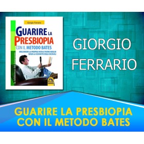 Guarire la presbiopia con il metodo Bates - Giorgio Ferrario