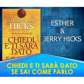 Chiedi e ti sarà dato se sai come farlo  - Esther & Jerry Hicks