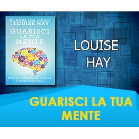 Guarisci la Tua Mente - Louise Hay 