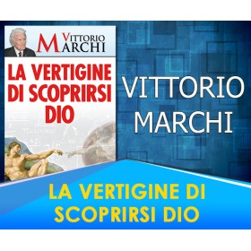 La Vertigine di Scoprirsi Dio - Vittorio Marchi