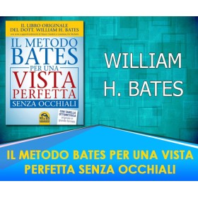 IL METODO BATES PER UNA VISTA PERFETTA SENZA OCCHIALI - William H. Bates