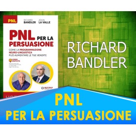 PNL per la Persuasione (Persuasion Engineering) - Richard Bandler, John La Valle