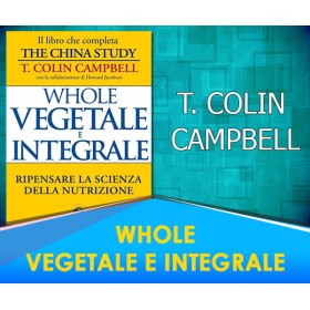 Whole - Vegetale e Integrale - T. Colin Campbell 