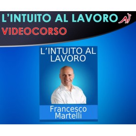 L'INTUITO AL LAVORO - FRANCESCO MARTELLI  (In offerta speciale a 36.60€ anzichè 48.80€)