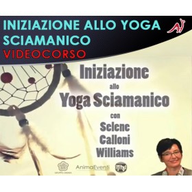 INIZIAZIONE ALLO YOGA SCIAMANICO - SELENE CALLONI WILLIAMS (In offerta speciale a 36.60€ anzichè 48.80€)