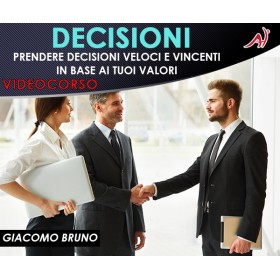 DECISIONI - Prendere Decisioni Veloci e Vincenti in Base ai Tuoi Valori