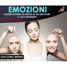 EMOZIONI - Gestire in Piena Sicurezza le Tue Emozioni e i Tuoi Sentimenti