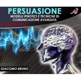 PERSUASIONE - Modelli Ipnotici e Tecniche di Comunicazione Avanzata