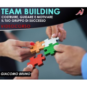 TEAM BUILDING - Costruire, Guidare e Motivare il Tuo Gruppo di Successo
