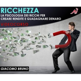 RICCHEZZA - La Psicologia dei Ricchi per Creare Rendite e Guadagnare Denaro