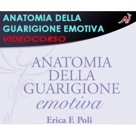 ANATOMIA DELLA GUARIGIONE EMOTIVA - ERICA POLI (In offerta speciale a 36.60€ anzichè 48.80€)