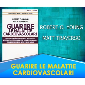 Guarire le Malattie Cardiovascolari  - Matt Traverso, Robert O. Young