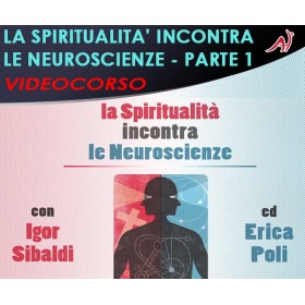La Spiritualità Incontra le Neuroscienze - PARTE 1 - ERICA POLI, IGOR SIBALDI (In offerta speciale a 12.20€ anzichè 14,65€)