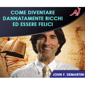 COME DIVENTARE DANNATAMENTE RICCHI ED ESSERE FELICI - John F. Demartini (In offerta a 29€ anzichè 49€)